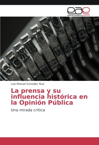 La prensa y su influencia histórica en la Opinión Pública: Una mirada crítica