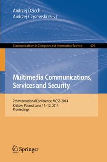 Multimedia Communications, Services and Security: 7th International Conference, MCSS 2014, Krakow, Poland, June 11-12, 2014. Proceedings (Communications in Computer and Information Science, Band 429)
