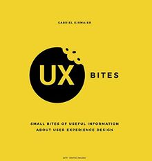 UX Bites - Small bites of information about User Experience Design: A visual presentation of the most important definitions, methods and techniques in ... an easy to follow and immersive experience.