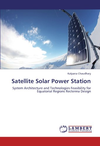 Satellite Solar Power Station: System Architecture and Technologies Feasibility for Equatorial Regions Rectenna Design