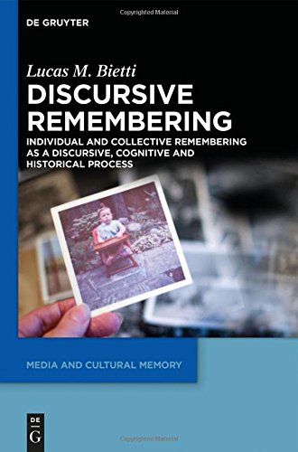 Discursive Remembering: Individual and Collective Remembering as a Discursive, Cognitive and Historical Process (Media and Cultural Memory / Medien und kulturelle Erinnerung, Band 16)