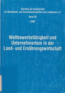 Wettbewerbsfähigkeit und Unternehmertum in der Land- und Ernährungswirtschaft (Gesellschaft für Wirtschafts- und Sozialwissenschaften des Landbaues: Sozialwissenschaften des Landbaues, Band 36)