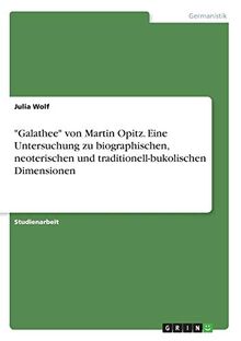"Galathee" von Martin Opitz. Eine Untersuchung zu biographischen, neoterischen und traditionell-bukolischen Dimensionen