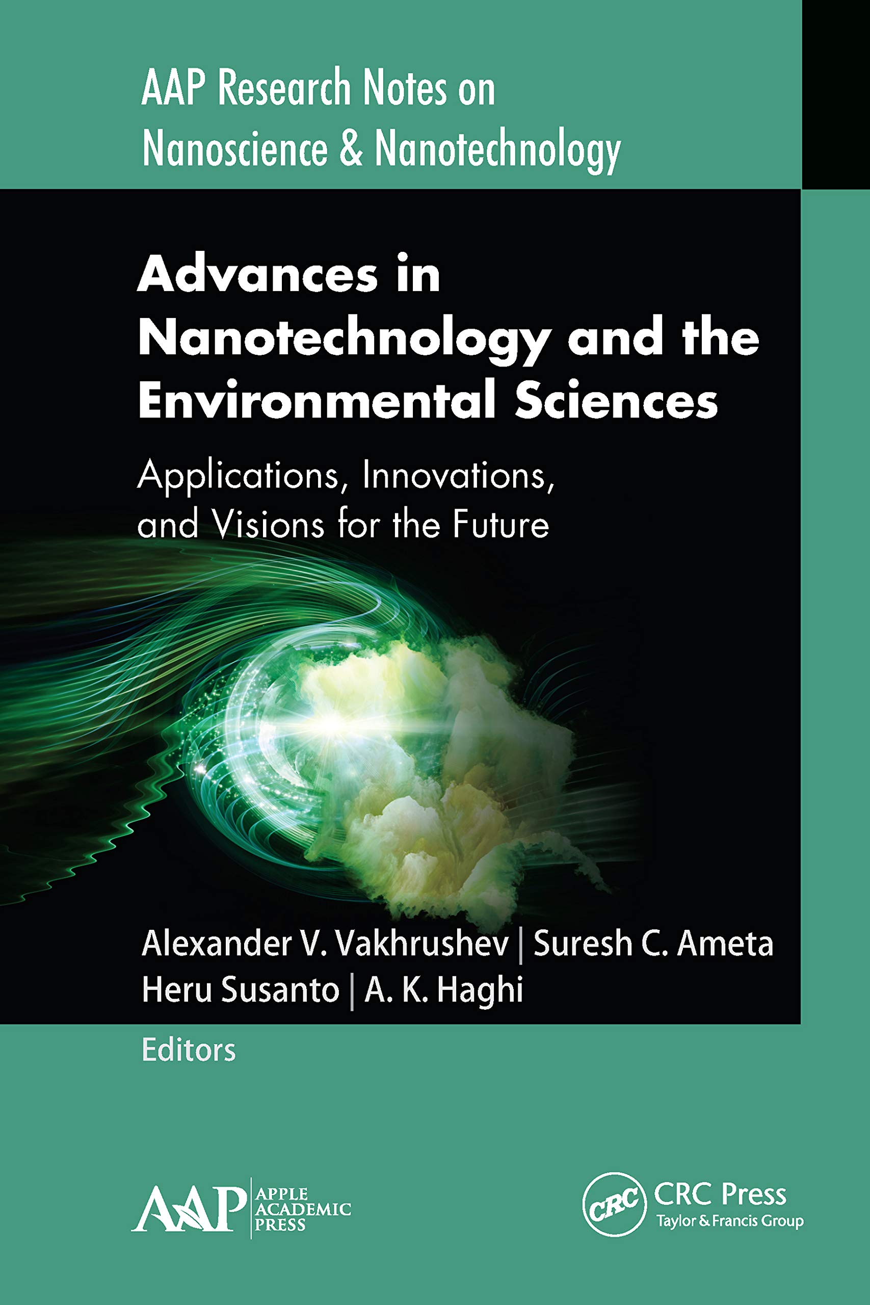 Advances in Nanotechnology and the Environmental Sciences: Applications, Innovations, and Visions for the Future (AAP Research Notes on Nanoscience & Nanotechnology)