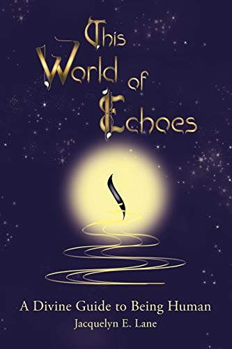 This World of Echoes: A Divine Guide to Being Human
