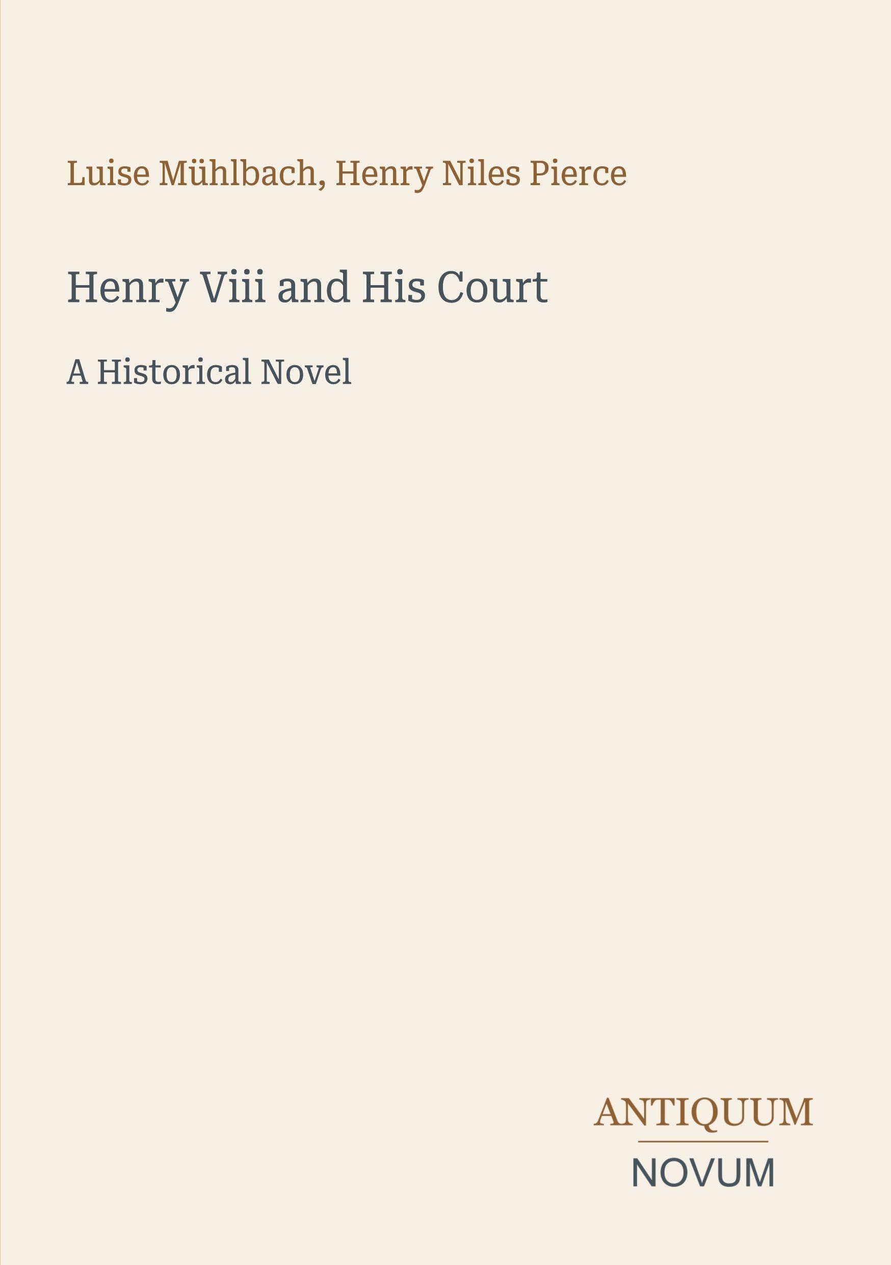 Henry Viii and His Court: A Historical Novel