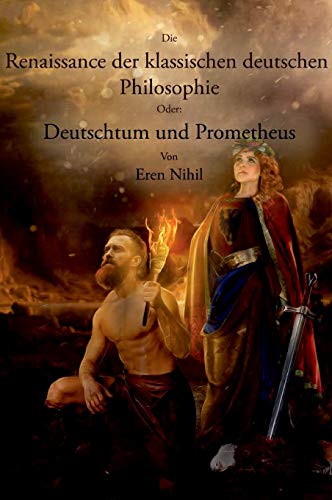 Die Renaissance der klassischen deutschen Philosophie.: Oder: Deutschtum und Prometheus.
