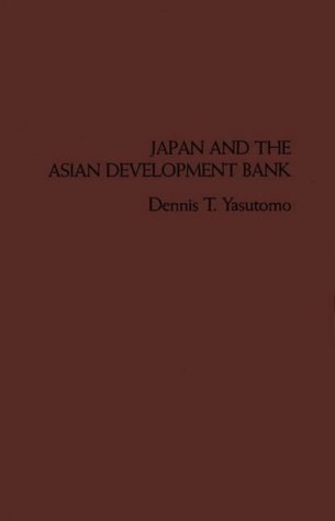 Japan and the Asian Development Bank (STUDIES OF THE EAST ASIAN INSTITUTE)
