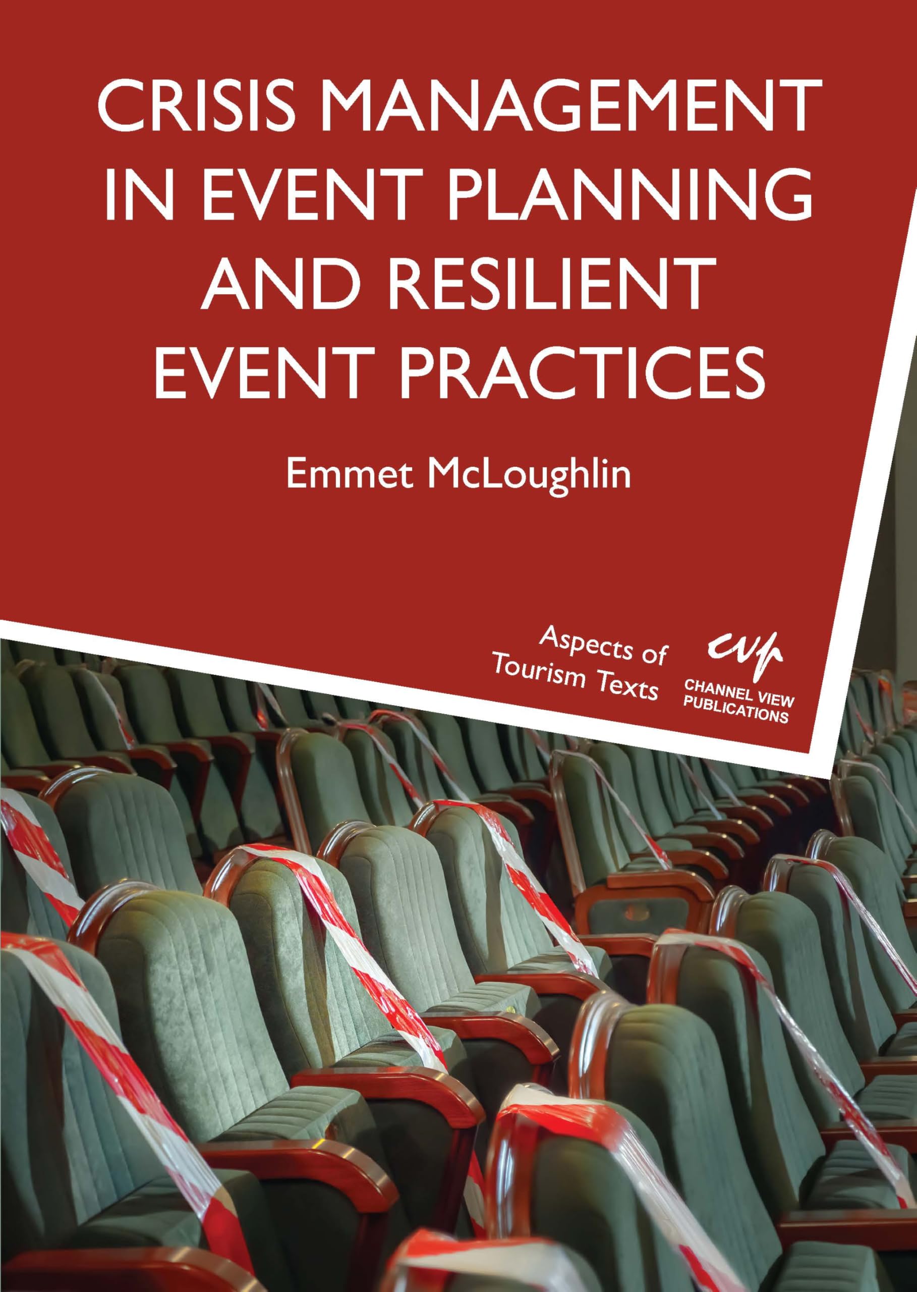 Crisis Management in Event Planning and Resilient Event Practices (Aspects of Tourism Texts, 8)