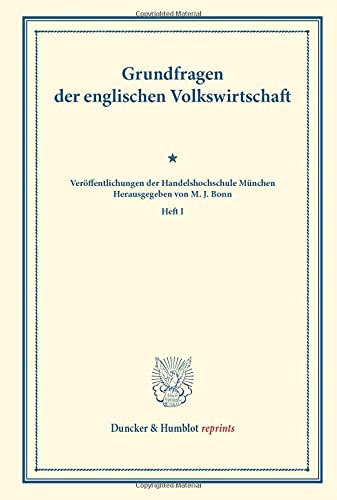 Grundfragen der englischen Volkswirtschaft.: (Veröffentlichungen der Handelshochschule München, Heft I). (Duncker & Humblot reprints, Band 1)