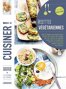 Recettes végétariennes : plus de 90 recettes, avec des pas à pas : risotto fondant aux légumes verts, frites de polenta aux herbes, one pot pasta aux légumes, curry vert de légumes au tofu et au lait de coco, cookies complets au chocolat