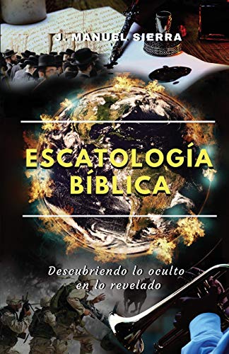 Escatología Bíblica: Descubriendo lo oculto en lo revelado