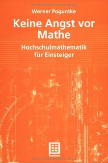 Keine Angst vor Mathe: Hochschulmathematik für Einsteiger