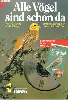 Alle Vögel sind schon da. Bestimmungsbuch und CD. Unsere Singvögel in Wort, Bild und Ton