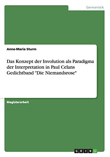 Das Konzept der Involution als Paradigma der Interpretation in Paul Celans Gedichtband Die Niemandsrose