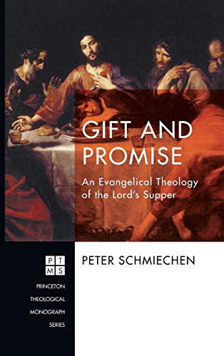 Gift and Promise: An Evangelical Theology of the Lord's Supper (Princeton Theological Monograph)