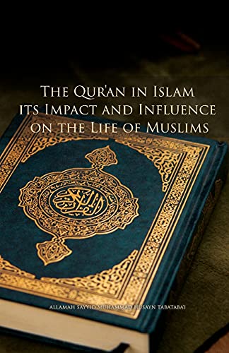 The Qur'an in Islam, its Impact and Influence on the Life of Muslims