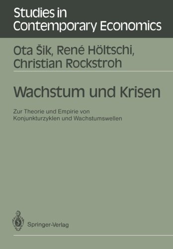 Wachstum und Krisen: Zur Theorie und Empirie von Konjunkturzyklen und Wachstumswellen (Studies in Contemporary Economics)