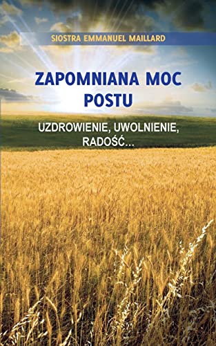 Zapomniana Moc Postu: Uzdrowienie, Uwolnienie, Rado¿¿...