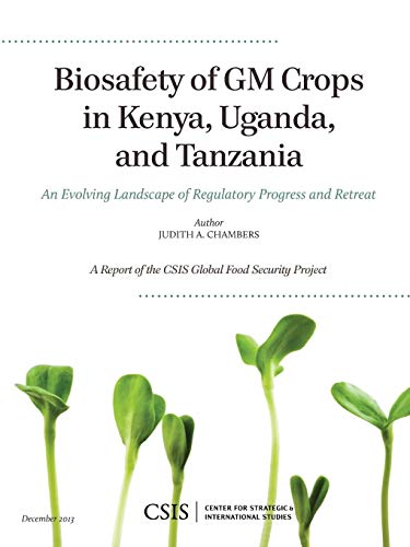 Biosafety of GM Crops in Kenya, Uganda, and Tanzania: An Evolving Landscape of Regulatory Progress and Retreat (CSIS Reports)