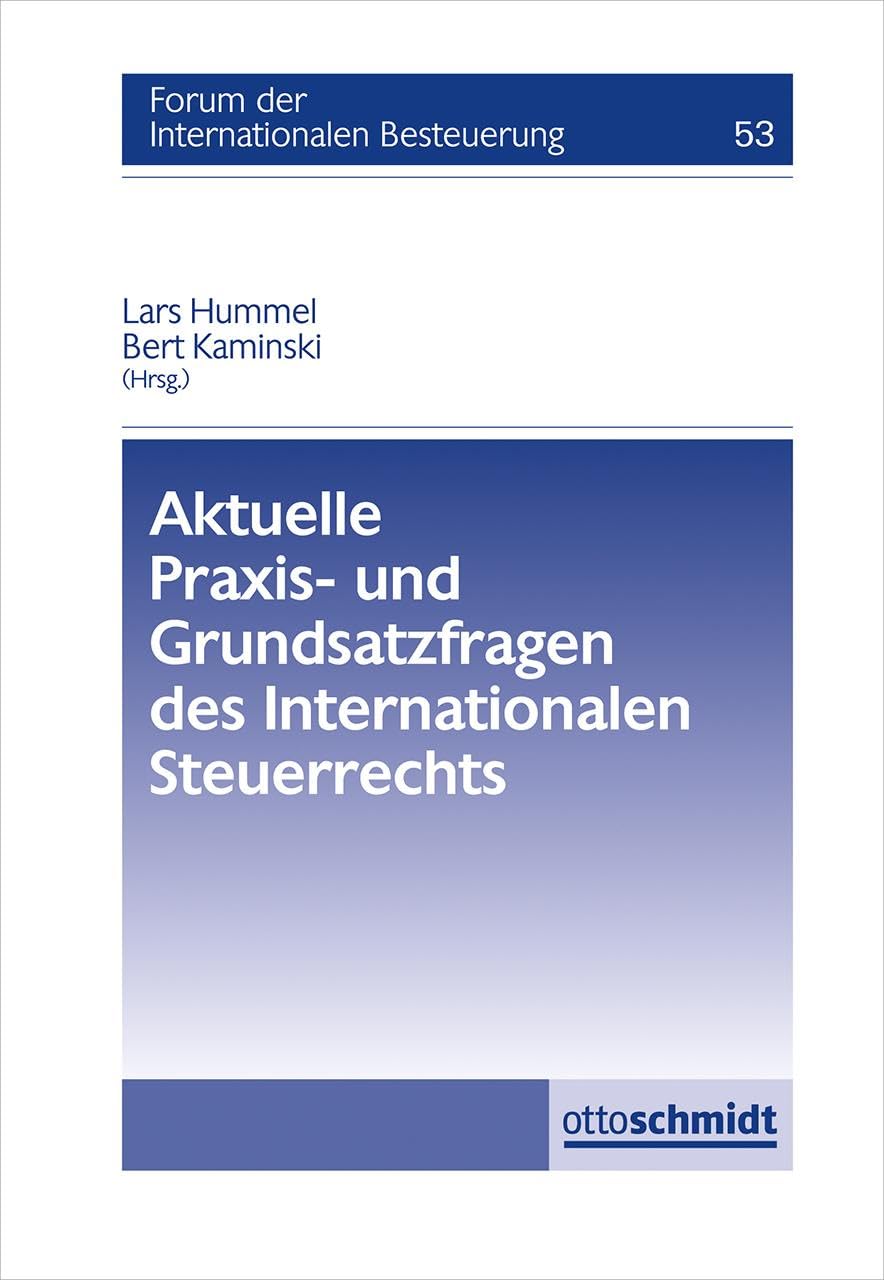 Aktuelle Praxis- und Grundsatzfragen des Internationalen Steuerrechts (Forum der internationalen Besteuerung, Band 53)
