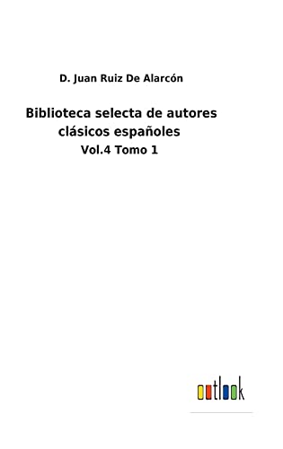 Biblioteca selecta de autores clásicos españoles: Vol.4 Tomo 1