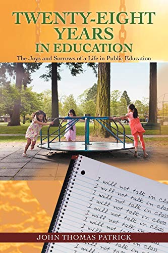 Twenty-Eight Years In Education: The Joys and Sorrows of a Life in Public Education
