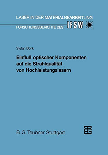 Einfluß Optischer Komponenten auf die Strahlqualität von Hochleistungslasern (Laser in der Materialbearbeitung) (German Edition): Diss.
