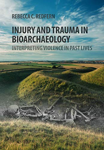 Injury and Trauma in Bioarchaeology: Interpreting Violence in Past Lives