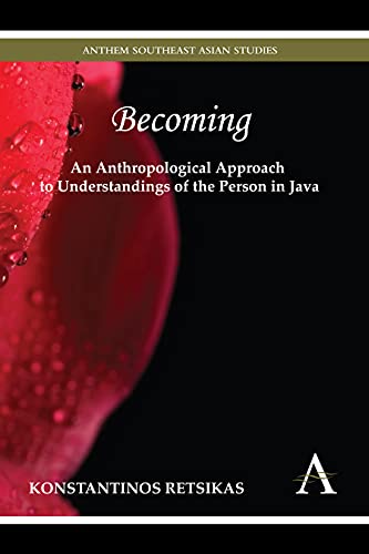 Becoming - An Anthropological Approach to Understandings of the Person in Java (Anthem Southeast Asian Studies)