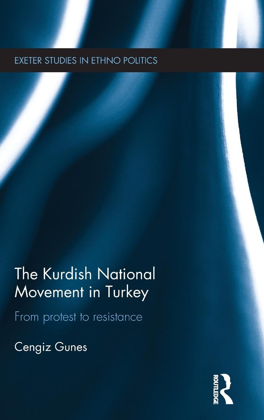 The Kurdish National Movement in Turkey: From Protest to Resistance (Exeter Studies in Ethno Politics)