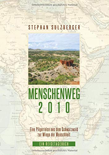 Menschenweg 2010: Eine Pilgerreise aus dem Schwarzwald zur Wiege der Menschheit