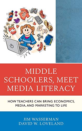 Middle Schoolers, Meet Media Literacy: How Teachers Can Bring Economics, Media, and Marketing to Life (Media, Marketing, and Me)