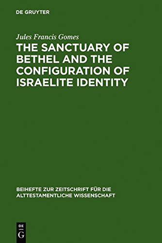 The Sanctuary of Bethel and the Configuration of Israelite Identity (Beihefte zur Zeitschrift für die alttestamentliche Wissenschaft, Band 368)