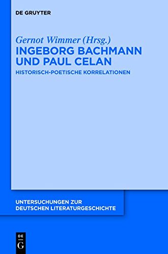 Ingeborg Bachmann und Paul Celan: Historisch-poetische Korrelationen (Untersuchungen zur deutschen Literaturgeschichte, Band 145)