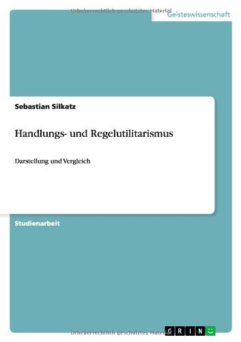 Handlungs- und Regelutilitarismus: Darstellung und Vergleich