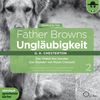 Father Browns Ungläubigkeit Vol. 2: Das Orakel des Hundes / Das Wunder von Moon Crescent. 2 CDs
