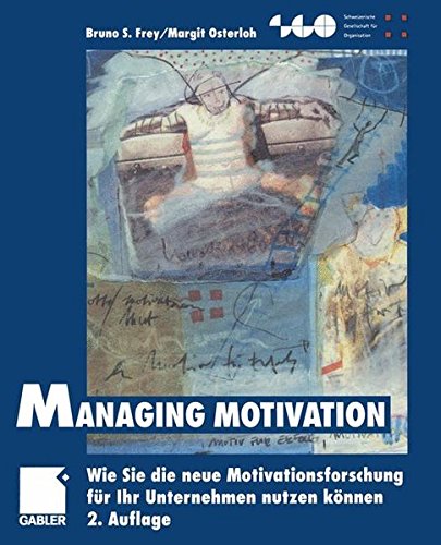 Managing Motivation: Wie Sie die neue Motivationsforschung für Ihr Unternehmen nutzen können (Schweizerische Gesellschaft für Organisation und Management)
