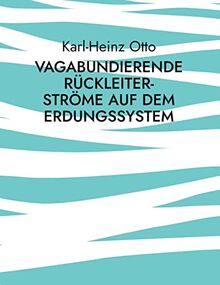 Vagabundierende Rückleiter-Ströme auf dem Erdungssystem: Phänomene und Probleme