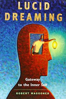 Lucid Dreaming: Gateway to the Inner Self von Robert Waggoner | Buch | Zustand sehr gut