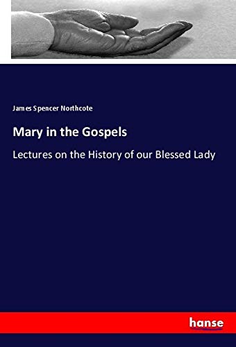 Mary in the Gospels: Lectures on the History of our Blessed Lady