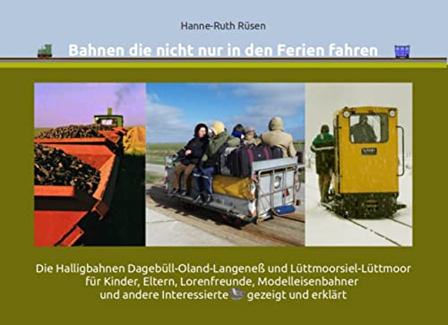 Bahnen die nicht nur in den Ferien fahren: Die Halligbahnen Dagebüll-Oland-Langeneß und Lüttmoorsiel-Lüttmoor für Kinder, Eltern, Lorenfreunde, ... und andere Interessierte gezeigt und erklärt