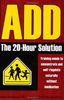ADD: The 20-Hour Solution: The 20-Hour Solution
