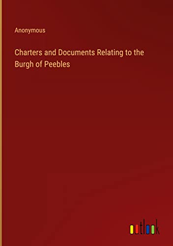 Charters and Documents Relating to the Burgh of Peebles