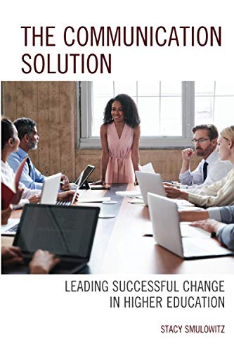The Communication Solution: Leading Successful Change in Higher Education