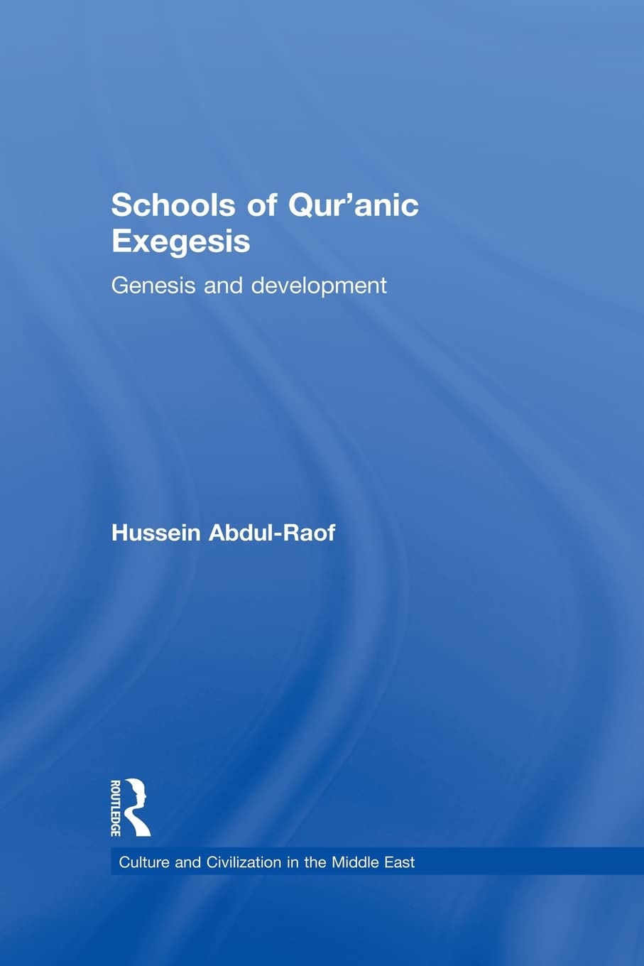 Schools of Qur'anic Exegesis: Genesis and Development (Culture and Civilization in the Middle East, Band 18)
