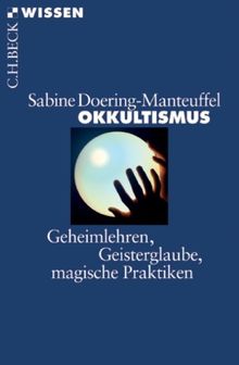 Okkultismus: Geheimlehren, Geisterglaube, magische Praktiken