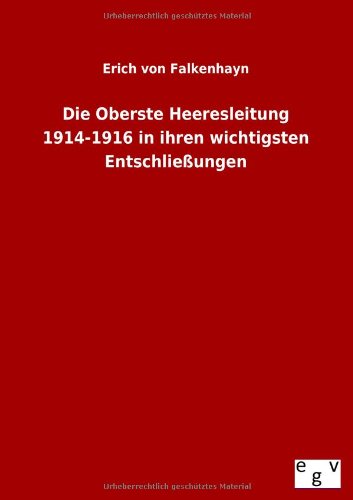 Die Oberste Heeresleitung 1914-1916 in ihren wichtigsten Entschließungen