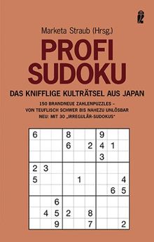 Profi Sudoku: Das knifflige Kulträtsel aus Japan: Das Knifflige Kulträtsel aus Japan. 150 Brandneue Zahlenpuzzles - von teuflisch schwer bis nahezu unlösbar. Neu: Mit 30 "Irregulär Sudokus"