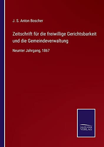 Zeitschrift für die freiwillige Gerichtsbarkeit und die Gemeindeverwaltung: Neunter Jahrgang, 1867